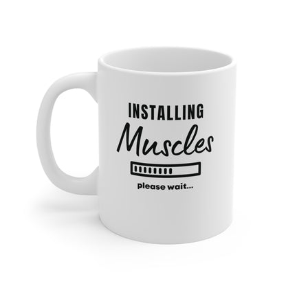 Installing Muscles...Please Wait 11oz Mug